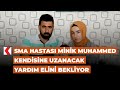 SMA hastası minik Muhammed kendisine uzanacak yardım elini bekliyor