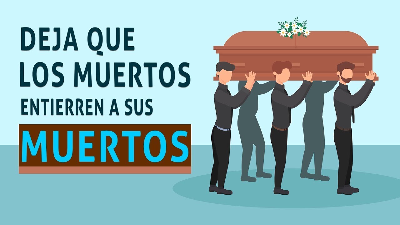 ¿A qué se refiere deja que los muertos entierren a sus muertos? Padre
