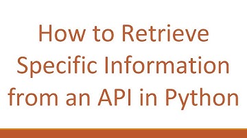 How to Retrieve Specific Information from an API in Python