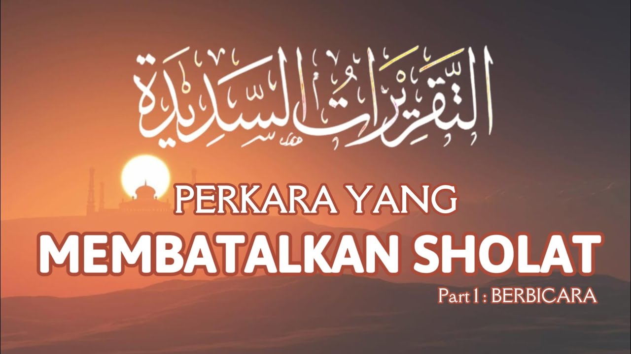 PERKARA YANG MEMBATALKAN SHOLAT PART 1 - KITAB TAQRIRATUS SADIDAH