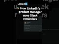 How LinkedIn’s product manager uses Slack for reminders