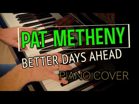 Better Days Ahead – Pat Metheny [PIANO COVER]