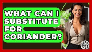 Famous What Can I Substitute For Coriander? - The Skillful Chef Wealth