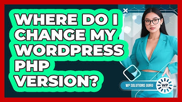Where Do I Change My WordPress PHP Version?