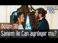 Erkenci Kuş 38. Bölüm - Sanem İle Can Ayrılıyor mu?