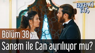 Erkenci Kuş 38. Bölüm - Sanem İle Can Ayrılıyor mu?