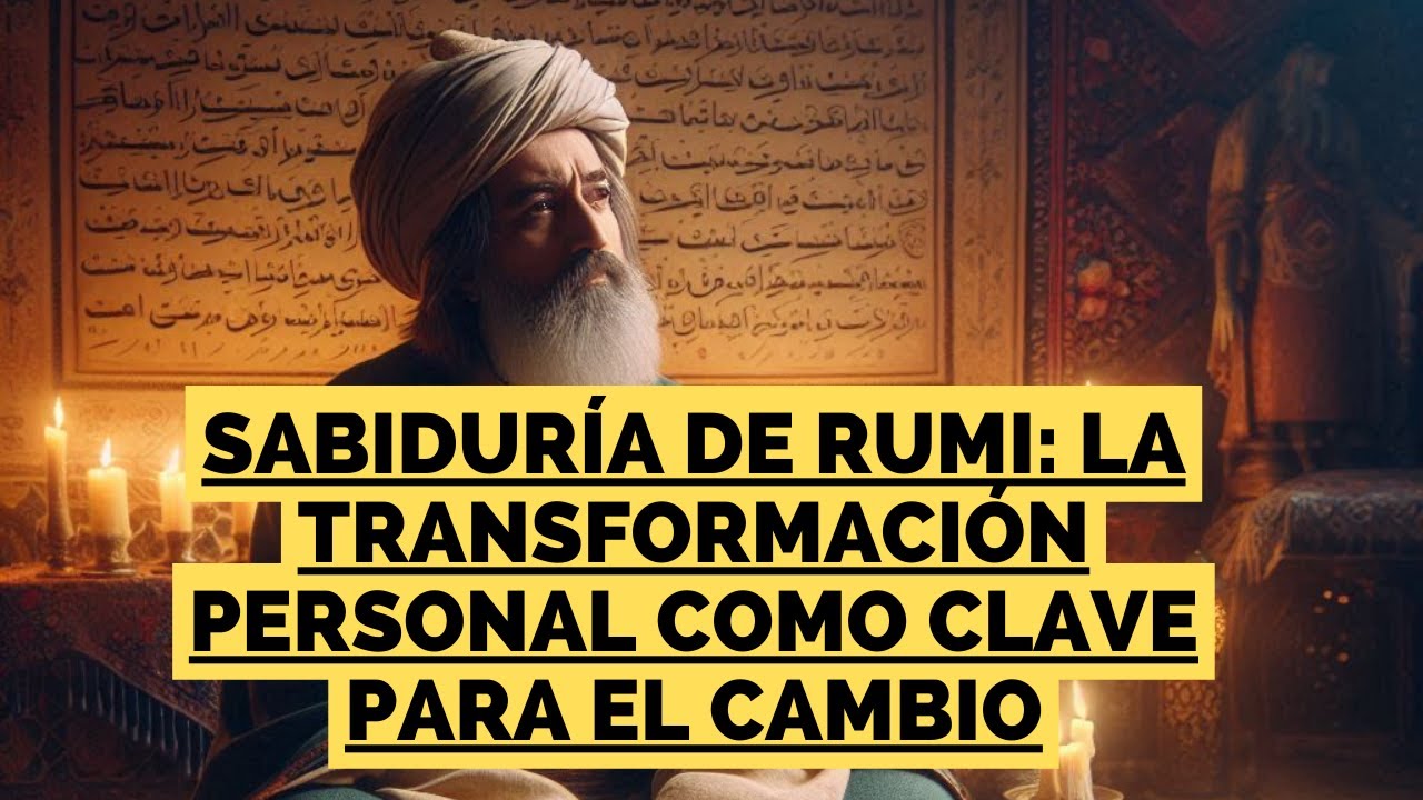 Sabiduría de Rumi: La Transformación Personal como Clave para el Cambio ...