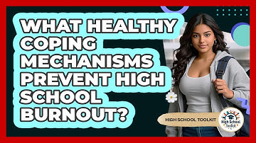 What Healthy Coping Mechanisms Prevent High School Burnout? - High School Toolkit