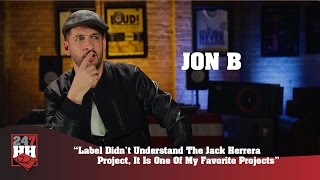 Jon B - Label Didn't Get The Jack Herrera Project, It's One Of My Favorites (247HH Exclusive)