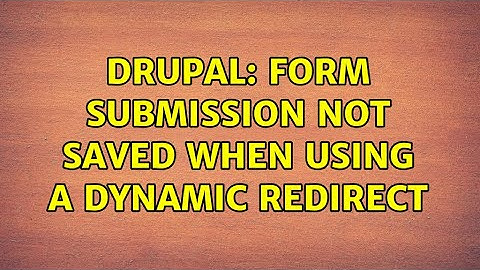Drupal: Form submission not saved when using a dynamic redirect