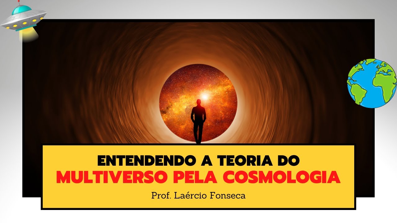 Entendendo o UNIVERSO e as TEORIAS do MULTIVERSO através da COSMOLOGIA ...
