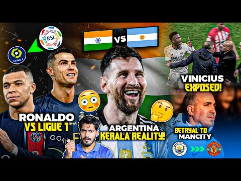 Argentina coming to Kerala REALITY ! Ronaldo VS Ligue 1, Vinicius Exposed, Omar to Man united (ceo)