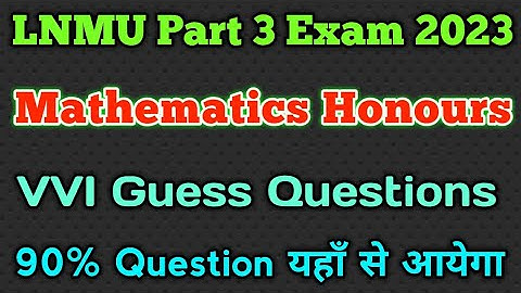 Lnmu Part 3 Mathematics Honours Guess Questions 2023 ||Lnmu Math Honours VVI 2023