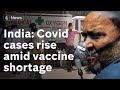 India’s Covid cases continue to rise amid vaccine shortage