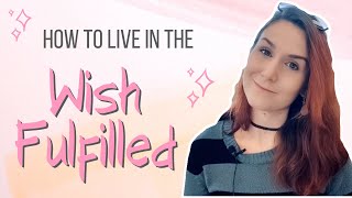 How to Live in the Wish Fulfilled | How to Live in the End to Manifest FAST