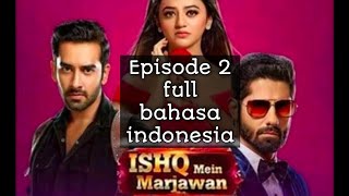 ishq mein marjawan 2 full  bahasa indonesia episode 2