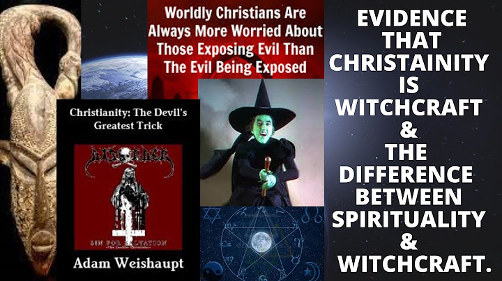 Evidence that Christianity is also Witchcraft & The Difference Between Spirituality & Witchcraft.