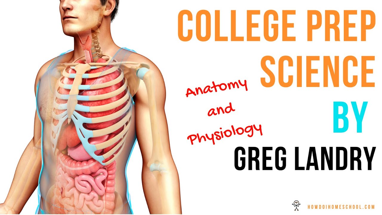College Prep Science Anatomy and Physiology by Greg Landry