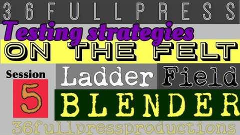 Strategies (BLENDER LADDER AND THE FIELD)Testing Series 3 Session 5
