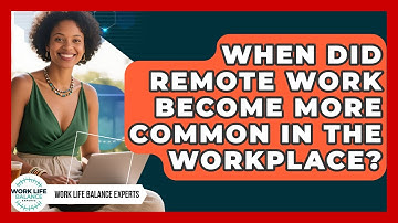 When Did Remote Work Become More Common in the Workplace? | Work Life Balance Experts News