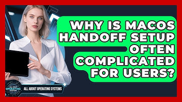 Why Is macOS Handoff Setup Often Complicated For Users? - All About Operating Systems