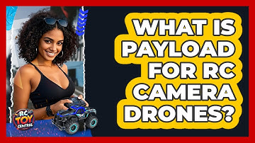 What Is Payload For RC Camera Drones? - RC Toy Central