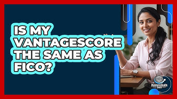 Is My VantageScore the Same as FICO?