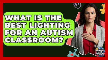What Is The Best Lighting For An Autism Classroom? - Answers About Autism