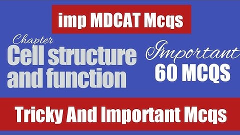 cell structure and function mdcat mcqs | Important 60 mcqs from Cell structure and function