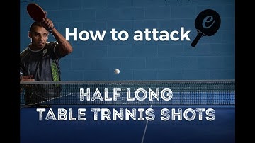 How To Attack Half Long TT Shots - eBaTT Tutorial P2 Nov 2018