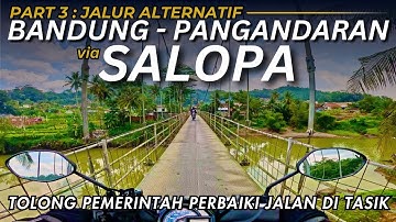 Jalur Alternatif Bandung Pangandaran Part 3 : via Mangunreja Sukaraja Jatiwaras Salopa Cikatomas