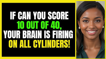 IF CAN YOU SCORE 10 OUT OF 40, YOUR BRAIN IS FIRING ON ALL CYLINDERS! 🧠💡