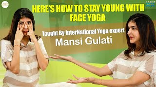 Here’s how to stay Young with Face Yoga Taught by International Yoga Expert Mansi Gulati