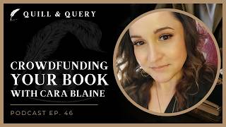 Famous Crowdfunding Your Book ft. Cara Blaine | Quill & Query, Ep. 46 Wealth