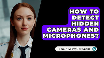 How To Detect Hidden Cameras And Microphones? - SecurityFirstCorp.com