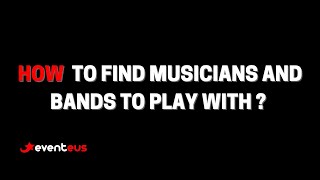 How to find musicians and bands to play with?