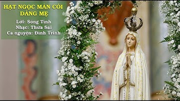 Hạt Ngọc Mân Côi Dâng Mẹ - Lời: Sóng Tình - Nhạc: Thừa Sai - Ca nguyện: Đình Trinh