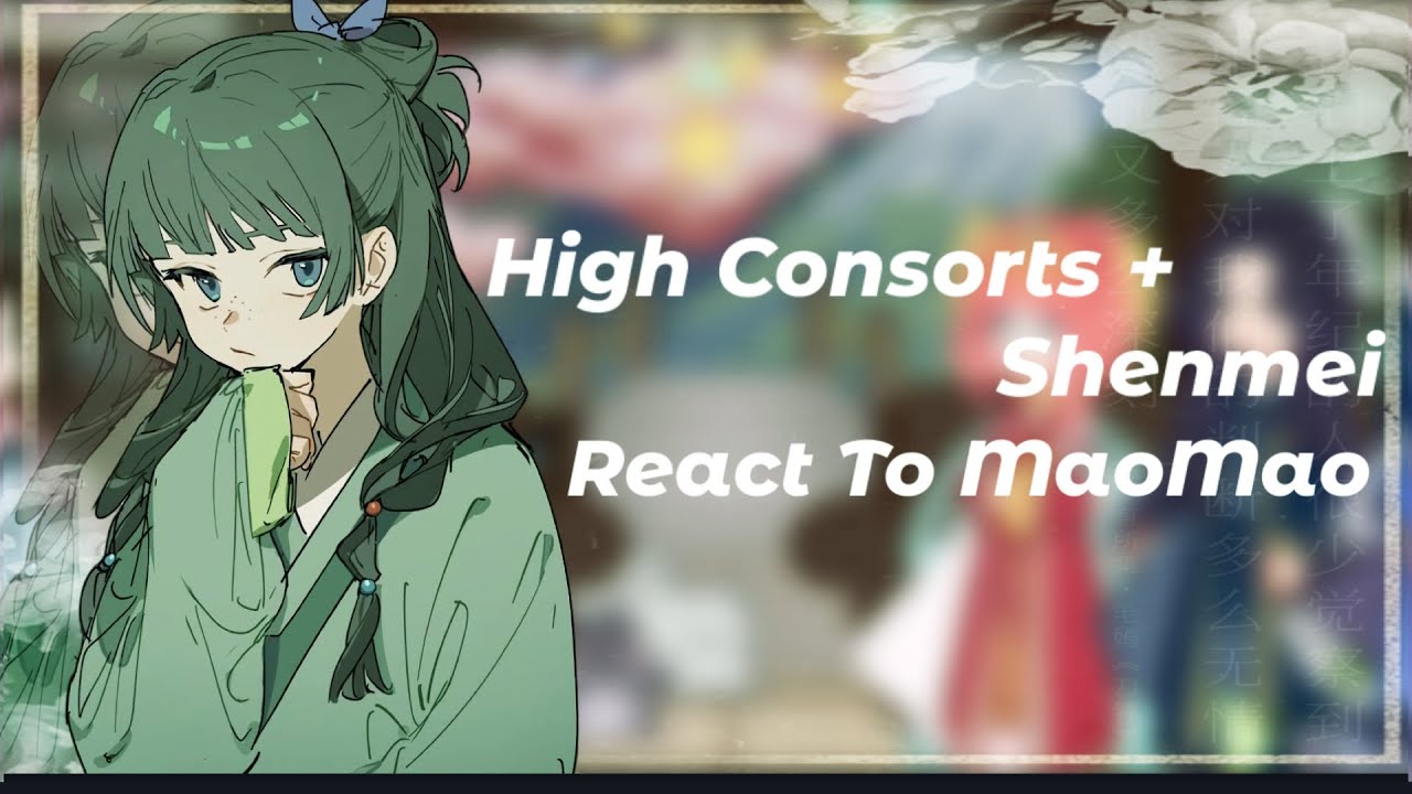 Дневники аптекаря: Высокие наложницы + Шэньмей реагируют на МаоМао // Gacha React