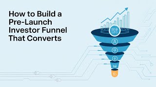 How to Build a Pre-Launch Investor Funnel That Converts