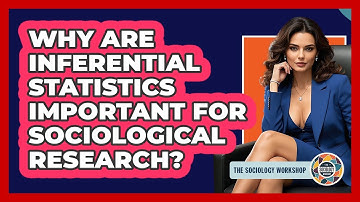 Why Are Inferential Statistics Important For Sociological Research? - The Sociology Workshop