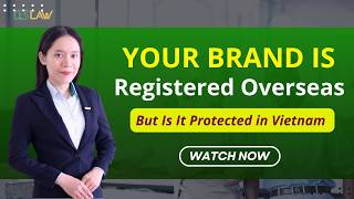 Your Brand Is Registered Overseas — But Is It Protected in Vietnam | LTS LAW FIRM