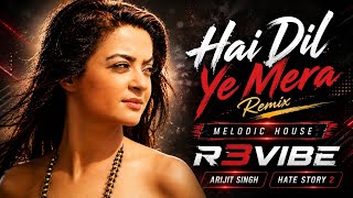 Hai Dil Yeh Mera (Remix) | Melodic House | R3VIBE | Arijit Singh | Hate Story 2
