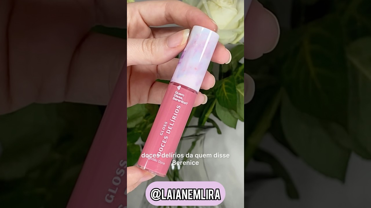 GLOSS LABIAL DOCES DEL&Iacute;RIOS QUEM DISSE BERENICE? | LAIANE LIRA  #gloss #makeup #maquiagem