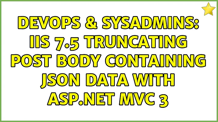 DevOps & SysAdmins: IIS 7.5 truncating POST body containing JSON data with ASP.NET MVC 3