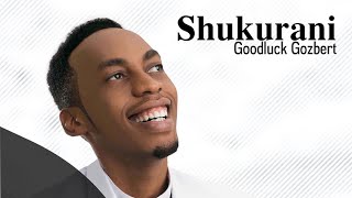 Shukurani - song and lyrics by Goodluck Gozbert