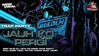 Dj Jauh Ko Pergi Viral Tiktok 2025 Trap Party  Cocok Buat Joget Karnaval 