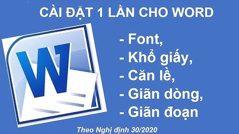 Cài đặt ban đầu: Font, cỡ chữ, căn lề, giãn dòng, giãn đoạn cho Word theo Nghị định 30/2020
