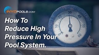 how to: reduce high pressure in your pool system
