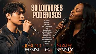 SÓ LOUVORES PODEROSOS | Nair Nany e Jisoo Han – Canções para Oração, Meditação e Reflexão🤍🔥