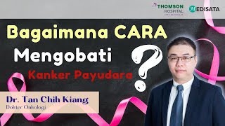 Breast Cancer Treatment by Type - Dr. Tan Chih Kiang - Thomson Hospital